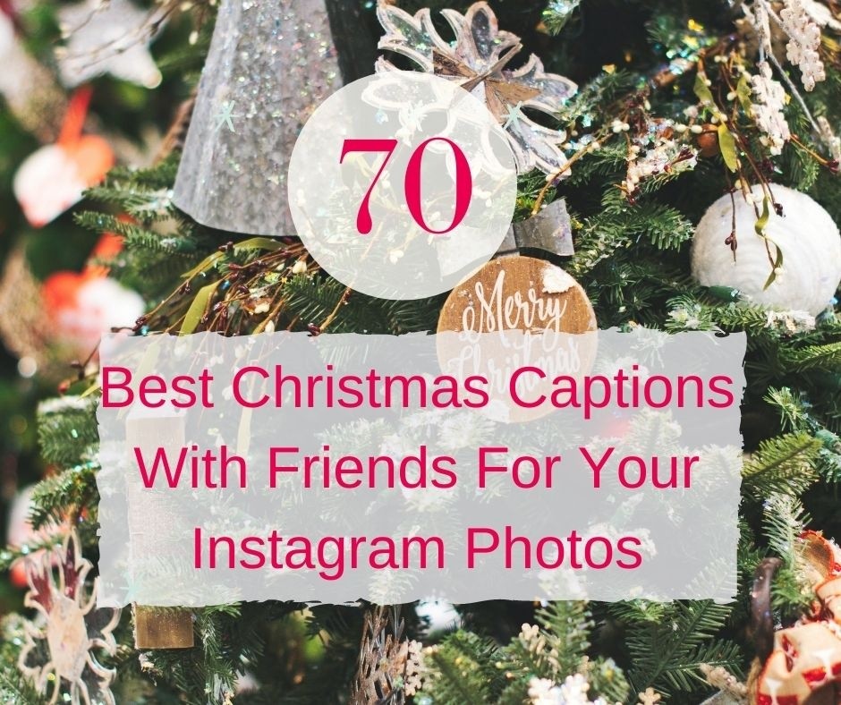 70 Best Christmas Captions With Friends For Your Instagram Photos