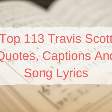 Top 113 Travis Scott Quotes, Captions And Song Lyrics